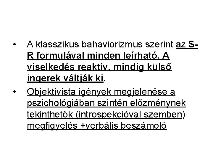  • • A klasszikus bahaviorizmus szerint az SR formulával minden leírható. A viselkedés