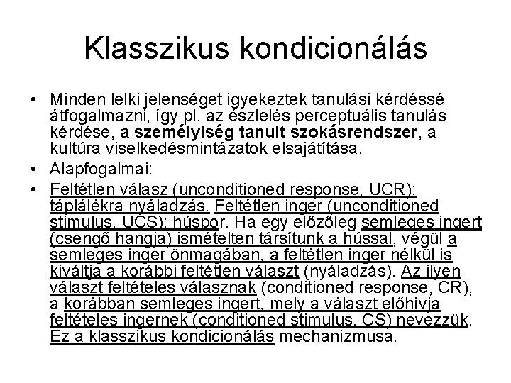 Klasszikus kondicionálás • Minden lelki jelenséget igyekeztek tanulási kérdéssé átfogalmazni, így pl. az észlelés