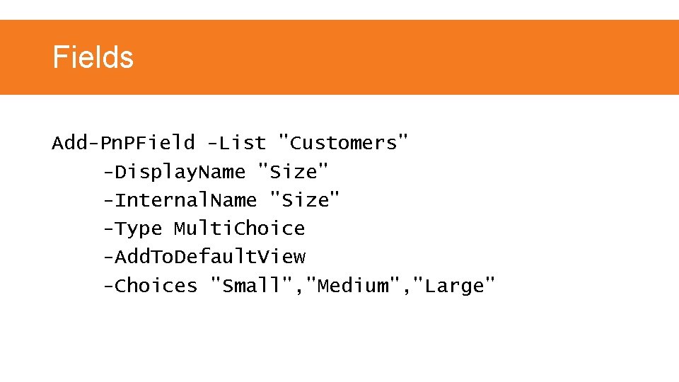 Fields Add-Pn. PField -List "Customers" -Display. Name "Size" -Internal. Name "Size" -Type Multi. Choice