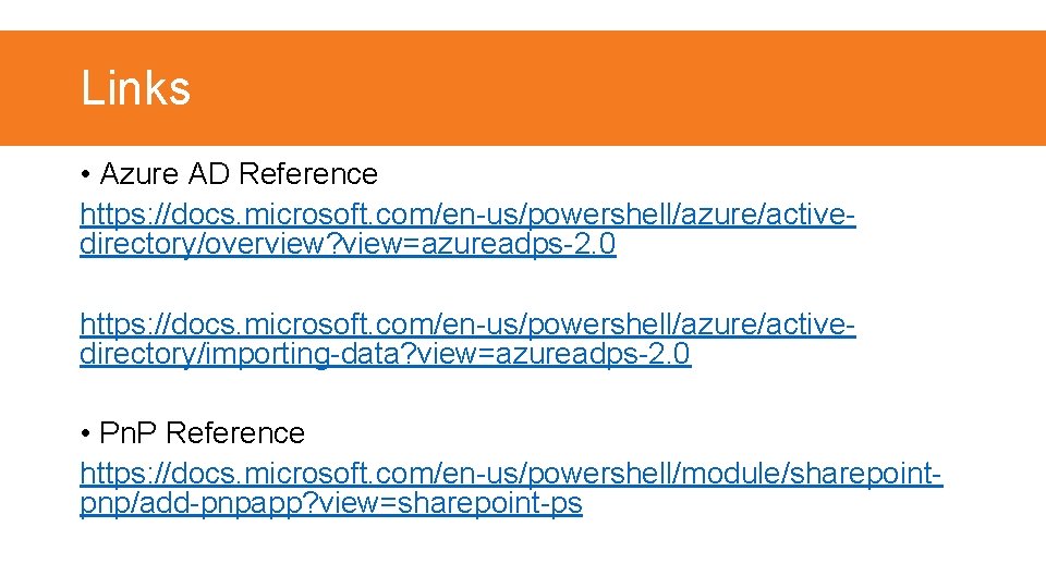 Links • Azure AD Reference https: //docs. microsoft. com/en-us/powershell/azure/activedirectory/overview? view=azureadps-2. 0 https: //docs. microsoft.