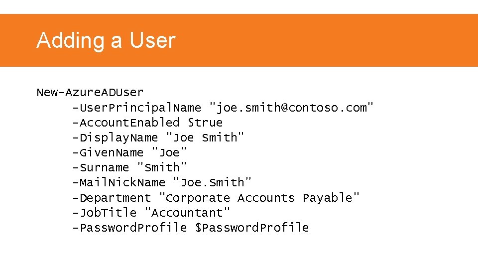 Adding a User New-Azure. ADUser -User. Principal. Name "joe. smith@contoso. com" -Account. Enabled $true