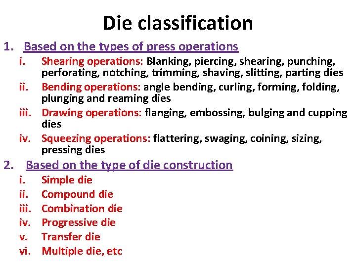 Die classification 1. Based on the types of press operations i. Shearing operations: Blanking,