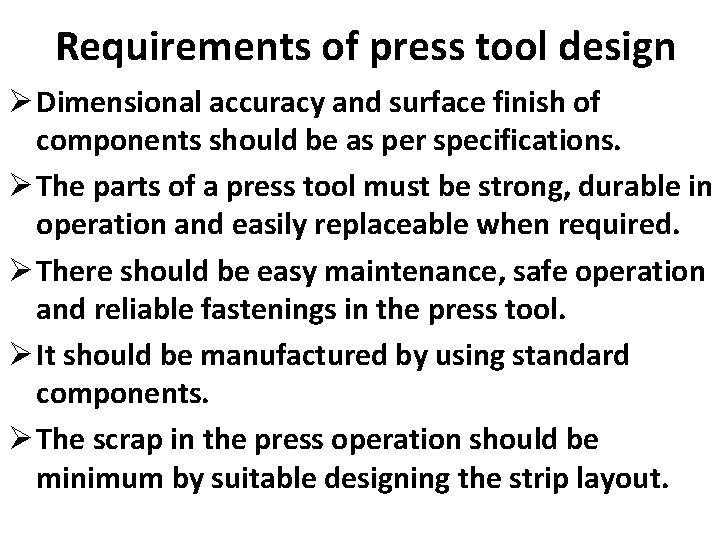 Requirements of press tool design Ø Dimensional accuracy and surface finish of components should