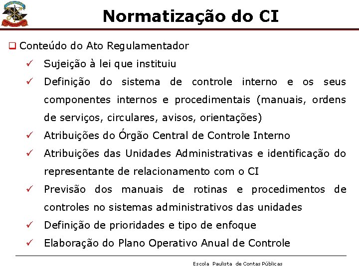 Normatização do CI q Conteúdo do Ato Regulamentador ü Sujeição à lei que instituiu