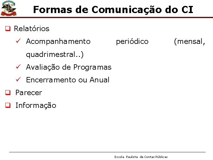 Formas de Comunicação do CI q Relatórios ü Acompanhamento periódico quadrimestral. . ) ü