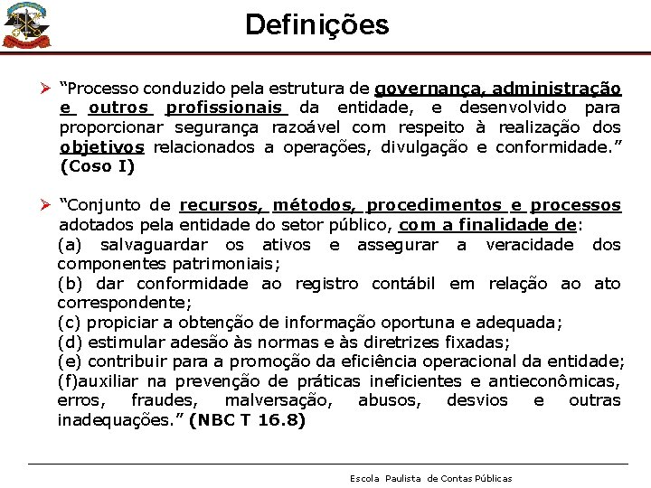 Definições Ø “Processo conduzido pela estrutura de governança, administração e outros profissionais da entidade,