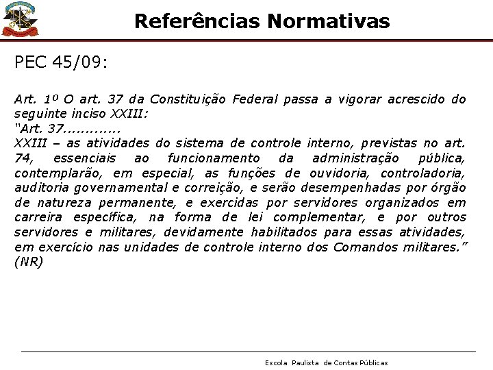 Referências Normativas PEC 45/09: Art. 1º O art. 37 da Constituição Federal passa a