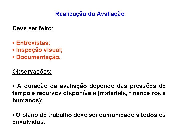 Realização da Avaliação Deve ser feito: • Entrevistas; • Inspeção visual; • Documentação. Observações:
