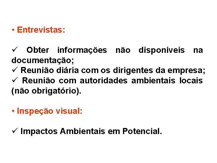  • Entrevistas: ü Obter informações não disponíveis na documentação; ü Reunião diária com
