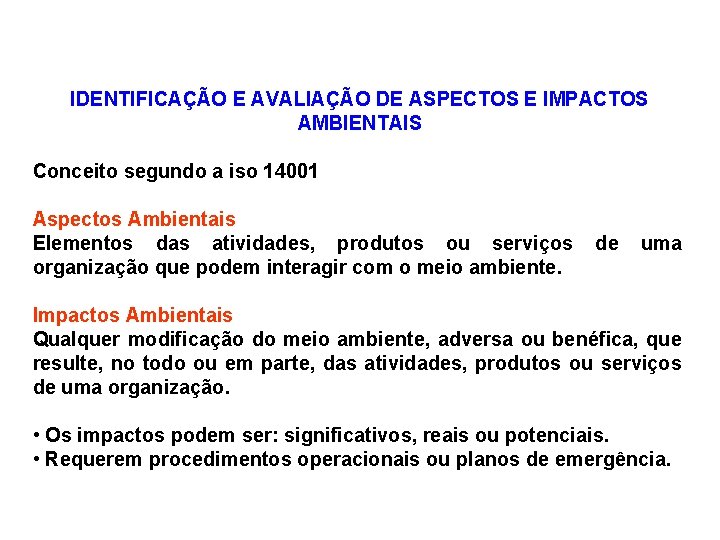 IDENTIFICAÇÃO E AVALIAÇÃO DE ASPECTOS E IMPACTOS AMBIENTAIS Conceito segundo a iso 14001 Aspectos