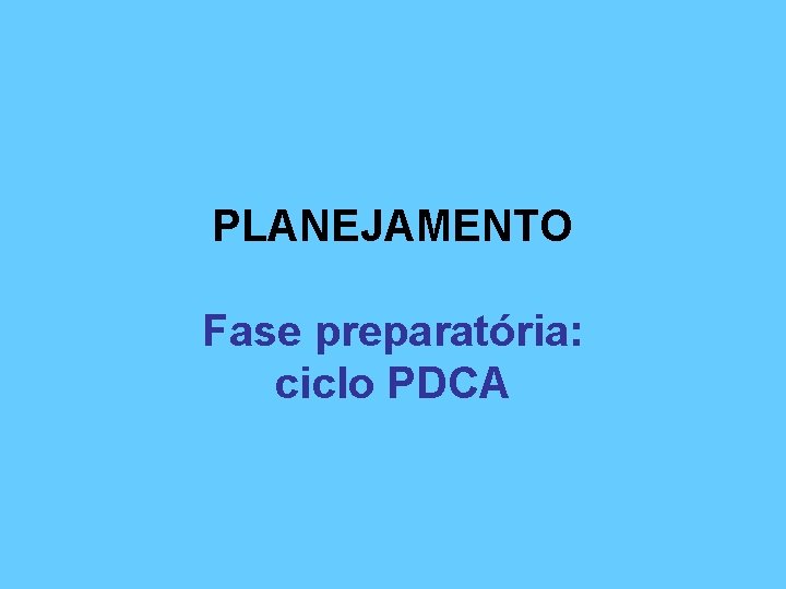 PLANEJAMENTO Fase preparatória: ciclo PDCA 