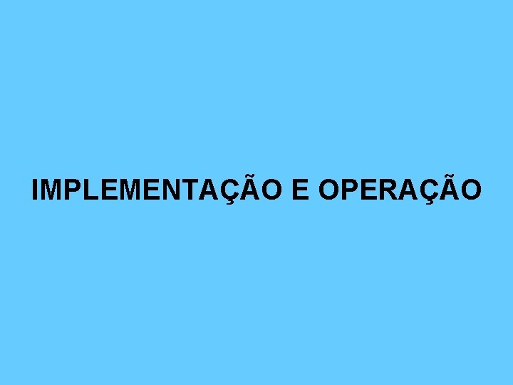 IMPLEMENTAÇÃO E OPERAÇÃO 