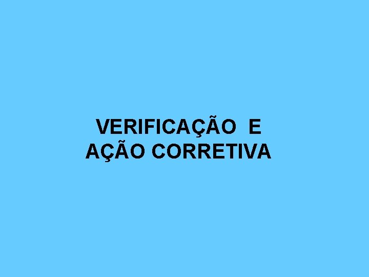 VERIFICAÇÃO E AÇÃO CORRETIVA 