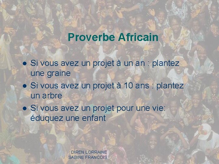 Proverbe Africain l l l Si vous avez un projet à un an :