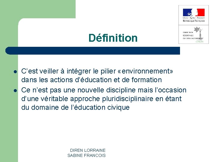 Définition l l C’est veiller à intégrer le pilier «environnement» dans les actions d’éducation