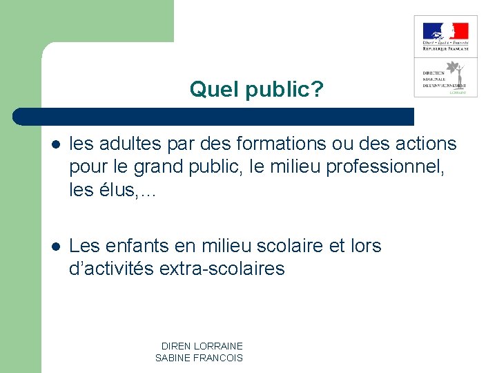 Quel public? l les adultes par des formations ou des actions pour le grand