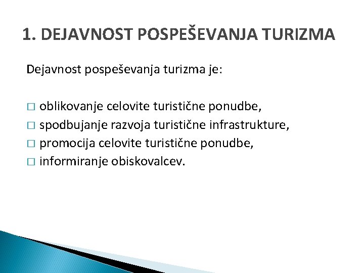 1. DEJAVNOST POSPEŠEVANJA TURIZMA Dejavnost pospeševanja turizma je: � oblikovanje celovite turistične ponudbe, �