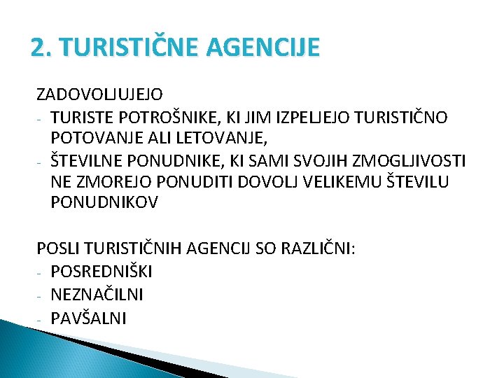 2. TURISTIČNE AGENCIJE ZADOVOLJUJEJO - TURISTE POTROŠNIKE, KI JIM IZPELJEJO TURISTIČNO POTOVANJE ALI LETOVANJE,