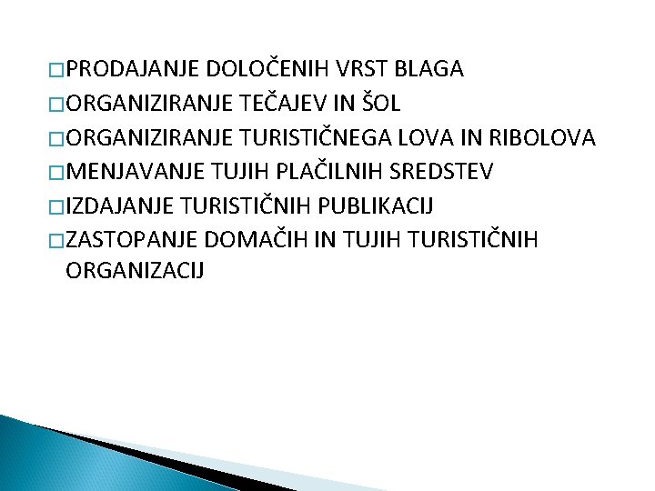 � PRODAJANJE DOLOČENIH VRST BLAGA � ORGANIZIRANJE TEČAJEV IN ŠOL � ORGANIZIRANJE TURISTIČNEGA LOVA