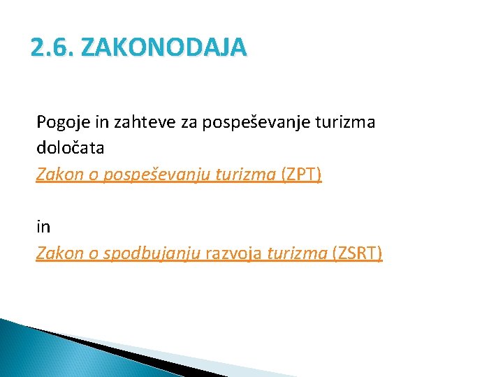 2. 6. ZAKONODAJA Pogoje in zahteve za pospeševanje turizma določata Zakon o pospeševanju turizma