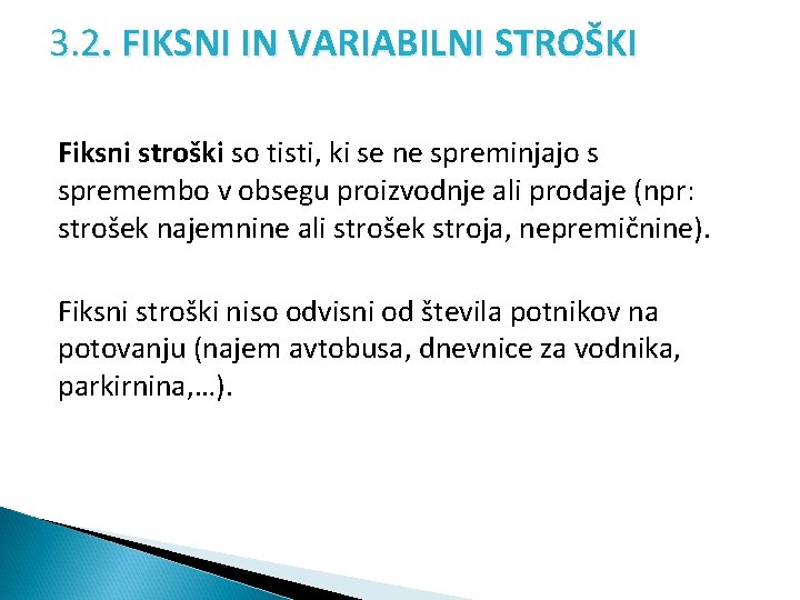 3. 2. FIKSNI IN VARIABILNI STROŠKI Fiksni stroški so tisti, ki se ne spreminjajo