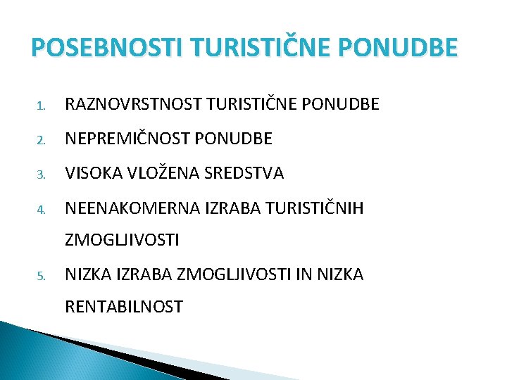 POSEBNOSTI TURISTIČNE PONUDBE 1. RAZNOVRSTNOST TURISTIČNE PONUDBE 2. NEPREMIČNOST PONUDBE 3. VISOKA VLOŽENA SREDSTVA