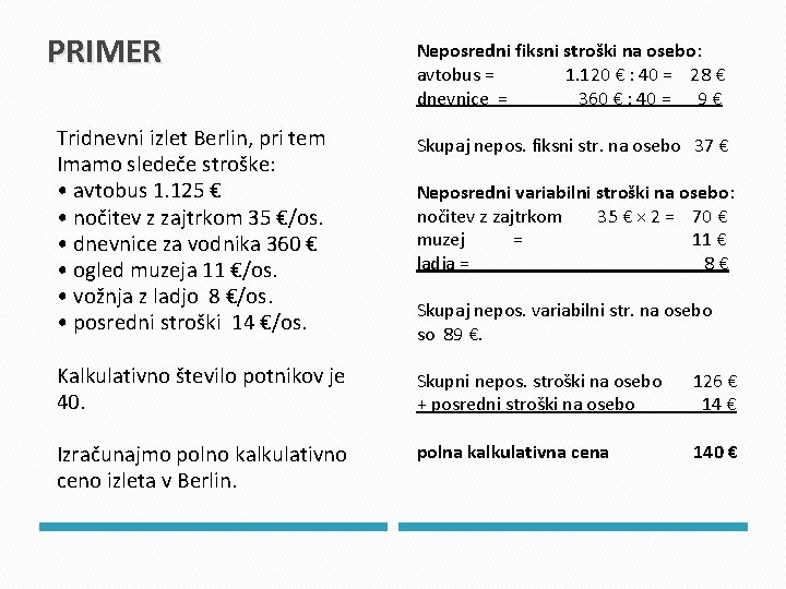 PRIMER Tridnevni izlet Berlin, pri tem Imamo sledeče stroške: • avtobus 1. 125 €