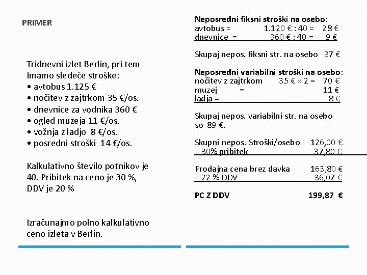 PRIMER Tridnevni izlet Berlin, pri tem Imamo sledeče stroške: • avtobus 1. 125 €