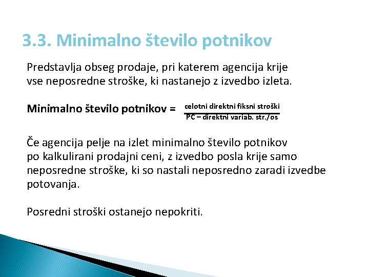 3. 3. Minimalno število potnikov Predstavlja obseg prodaje, pri katerem agencija krije vse neposredne