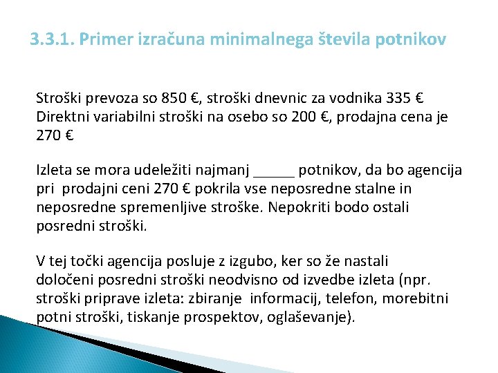 3. 3. 1. Primer izračuna minimalnega števila potnikov Stroški prevoza so 850 €, stroški