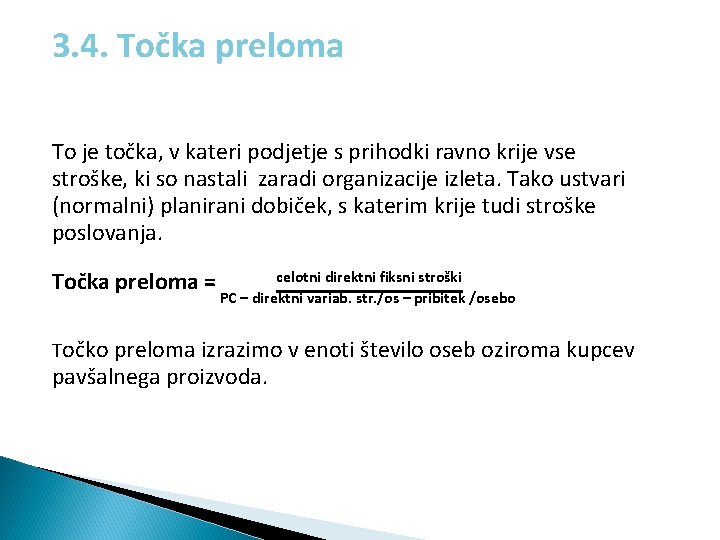  3. 4. Točka preloma To je točka, v kateri podjetje s prihodki ravno