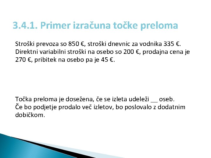 3. 4. 1. Primer izračuna točke preloma Stroški prevoza so 850 €, stroški dnevnic