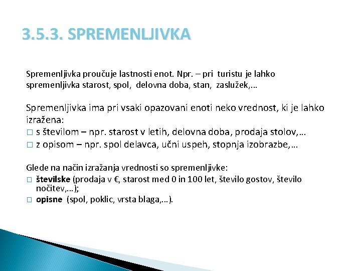 3. 5. 3. SPREMENLJIVKA Spremenljivka proučuje lastnosti enot. Npr. – pri turistu je lahko