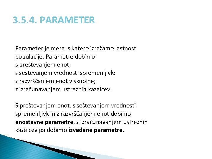 3. 5. 4. PARAMETER Parameter je mera, s katero izražamo lastnost populacije. Parametre dobimo: