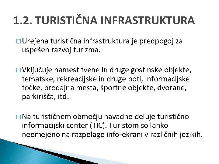 1. 2. TURISTIČNA INFRASTRUKTURA � Urejena turistična infrastruktura je predpogoj za uspešen razvoj turizma.