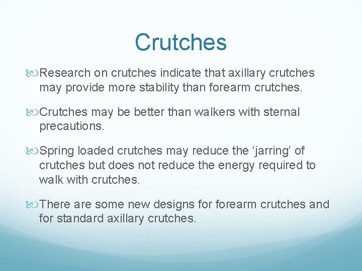 Crutches Research on crutches indicate that axillary crutches may provide more stability than forearm Crutches Research on crutches indicate that axillary crutches may provide more stability than forearm