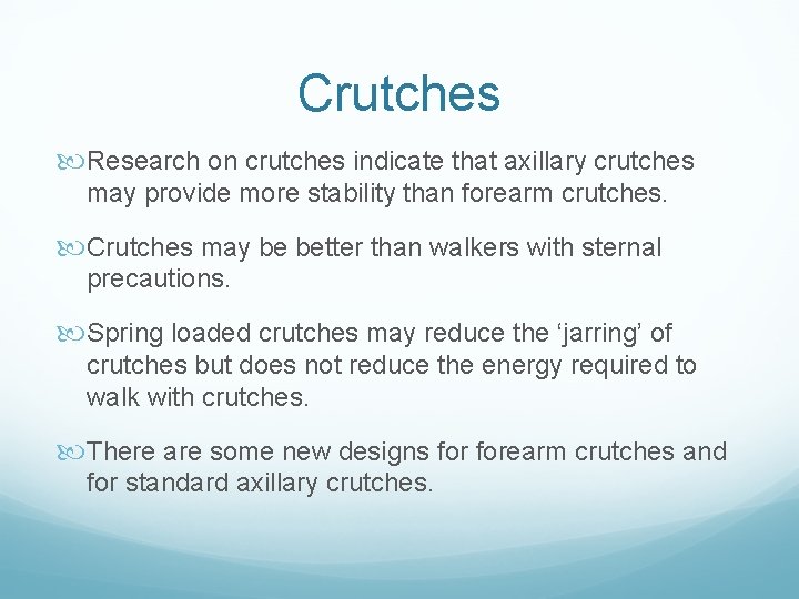 Crutches Research on crutches indicate that axillary crutches may provide more stability than forearm