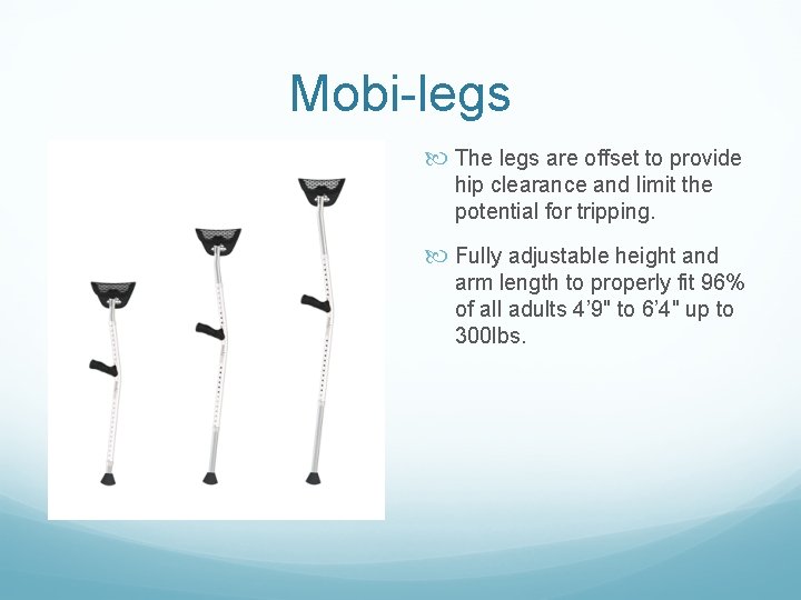 Mobi-legs The legs are offset to provide hip clearance and limit the potential for Mobi-legs The legs are offset to provide hip clearance and limit the potential for