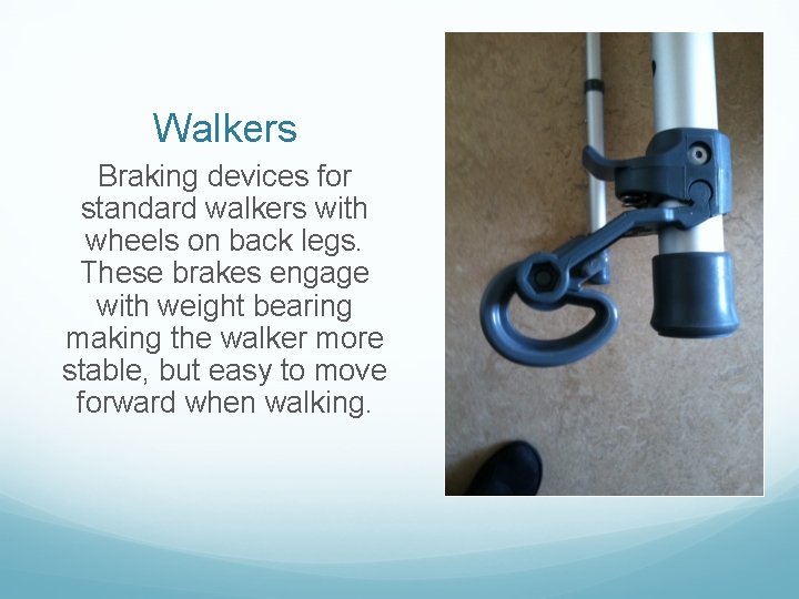 Walkers Braking devices for standard walkers with wheels on back legs. These brakes engage