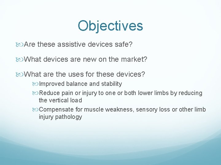 Objectives Are these assistive devices safe? What devices are new on the market? What