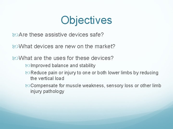 Objectives Are these assistive devices safe? What devices are new on the market? What Objectives Are these assistive devices safe? What devices are new on the market? What