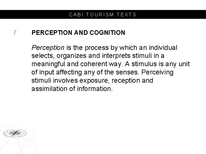 CABI TOURISM TEXTS 7 PERCEPTION AND COGNITION Perception is the process by which an