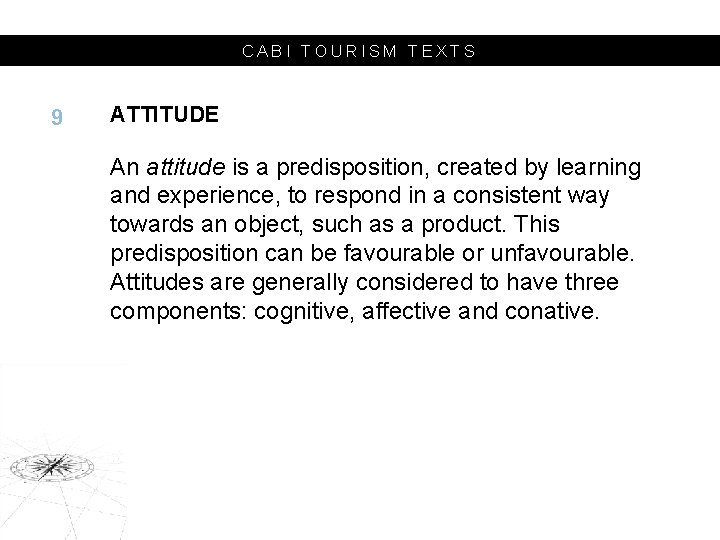 CABI TOURISM TEXTS 9 ATTITUDE An attitude is a predisposition, created by learning and