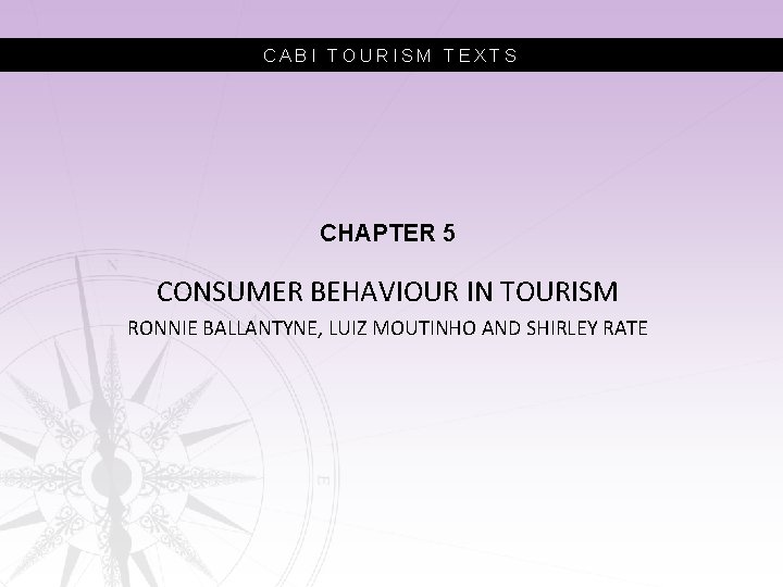 CABI TOURISM TEXTS CHAPTER 5 CONSUMER BEHAVIOUR IN TOURISM RONNIE BALLANTYNE, LUIZ MOUTINHO AND