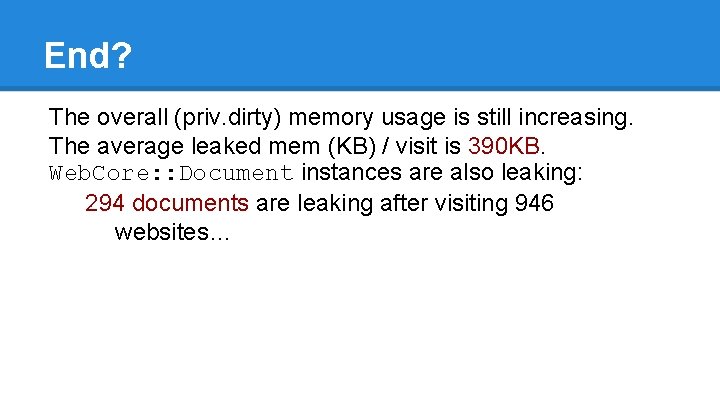 End? The overall (priv. dirty) memory usage is still increasing. The average leaked mem