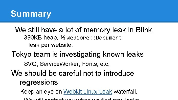 Summary We still have a lot of memory leak in Blink. 390 KB heap,