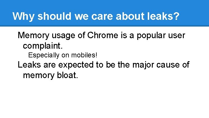 Why should we care about leaks? Memory usage of Chrome is a popular user