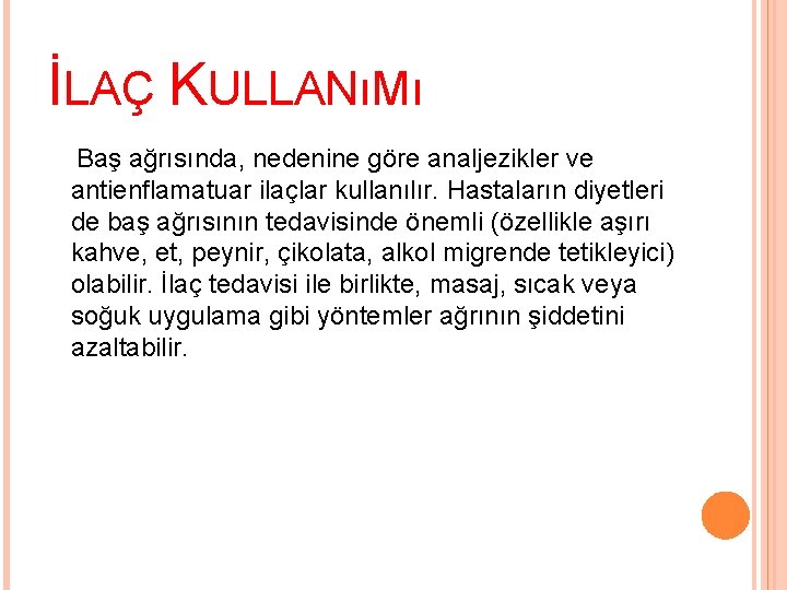İLAÇ KULLANıMı Baş ağrısında, nedenine göre analjezikler ve antienflamatuar ilaçlar kullanılır. Hastaların diyetleri de