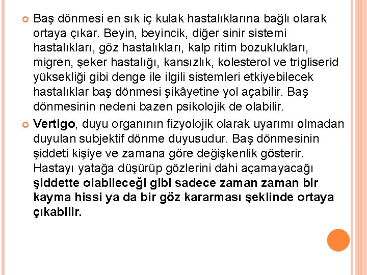 Baş dönmesi en sık iç kulak hastalıklarına bağlı olarak ortaya çıkar. Beyin, beyincik, diğer