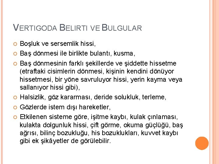 VERTIGODA BELIRTI VE BULGULAR Boşluk ve sersemlik hissi, Baş dönmesi ile birlikte bulantı, kusma,